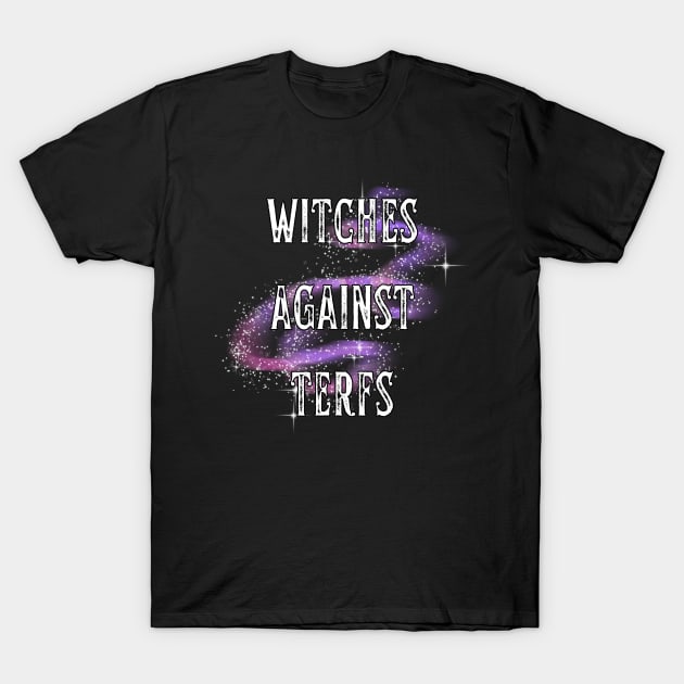 Witches Against TERFs Magic T-Shirt by Caring is Cool